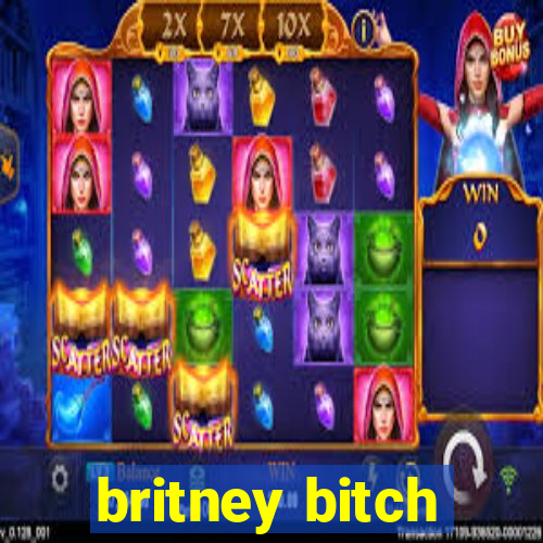 britney bitch